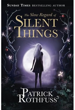 Slow Regard of Silent Things, The (PB) - A Kingkiller Chronicle novella - B-format