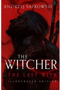 Last Wish, The (HB) - Tales of the Witcher - Illustrated Edition