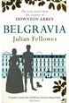 Julian Fellowes's Belgravia: A Tale of Secrets and Scandal from the Creator of Downton Abbey (PB) - B-format