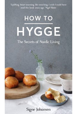 How to Hygge: The Secrets of Nordic Living (HB)
