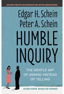 Humble Inquiry: The Gentle Art of Asking Instead of Telling