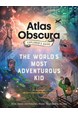 Atlas Obscura Explorer's Guide for the World's Most Adventurous Kid, The (HB)