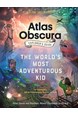 Atlas Obscura Explorer's Guide for the World's Most Adventurous Kid, The (PB)