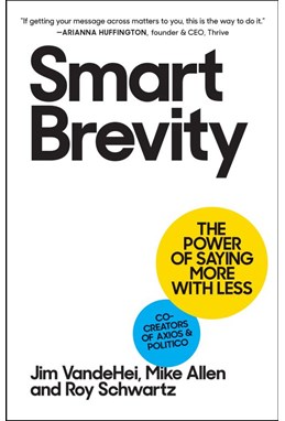 Smart Brevity: The Power of Saying More with Less (HB)