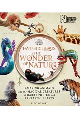 Fantastic Beasts: The Wonder of Nature : Amazing Animals and the Magical Creatures of Harry Potter and Fantastic Beasts