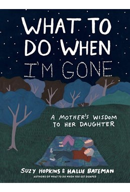 What to Do When I'm Gone: A Mother's Wisdom to Her Daughter (PB)