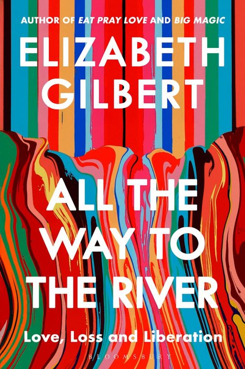 All the Way to the River: Love, Loss and Liberation (PB) - C-format