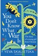 You Don't Know What War Is: The Diary of a Young Girl From Ukraine (PB) - B-format