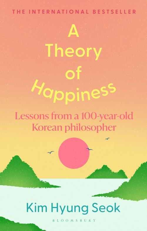 Theory of Happiness, A: Lessons from a 100 year old Korean Philosopher (HB)