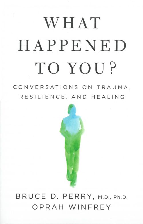 What Happened to You?: Conversations on Trauma, Resilience, and Healing (PB) - B-format