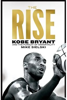 Rise, The: Kobe Bryant and the Pursuit of Immortality (PB) - B-format