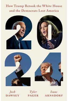 2024: How Trump Retook the White House and the Democrats Lost America (PB) - C-format