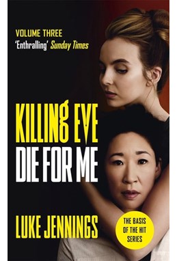 Killing Eve: Die For Me (PB) - TV tie-in - (3) Killing Eve - B-format