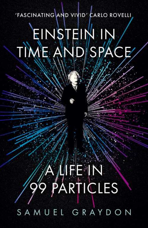 Einstein in Time and Space: A Life in 99 Particles