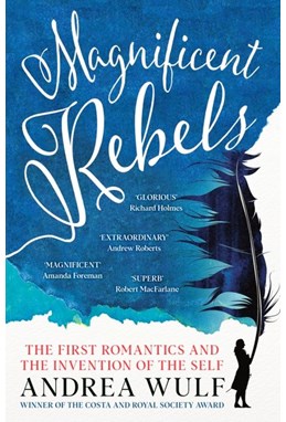 Magnificent Rebels: The First Romantics and the Invention of the Self (PB) - B-format