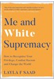 Me and White Supremacy: How to Recognise Your Privilege, Combat Racism and Change the World (HB)