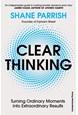 Clear Thinking: Turning Ordinary Moments into Extraordinary Results (PB) - C-format