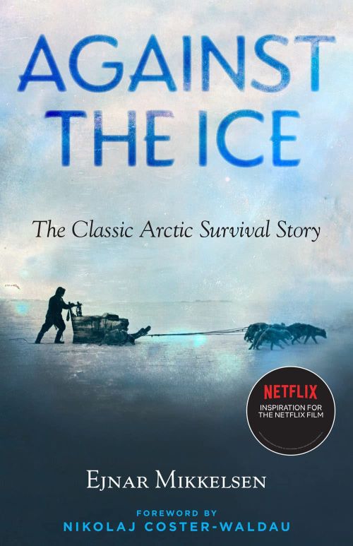 Against The Ice: The Classic Arctic Survival Story (PB) - C-format