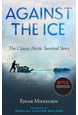 Against The Ice: The Classic Arctic Survival Story (PB) - C-format