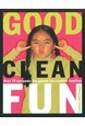 Good Clean Fun: Over 70 Seriously Fun Games for Creative Families (PB)