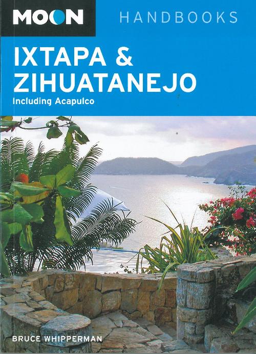 Ixtapa & Zihuatanejo: including Acapulco*, Moon Handbooks (4th ed. May 12)