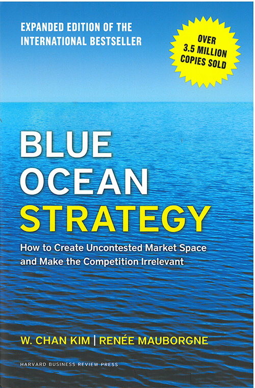 Blue Ocean Strategy, Expanded Edition: How to Create Uncontested Market Space and Make the Competition Irrelevant