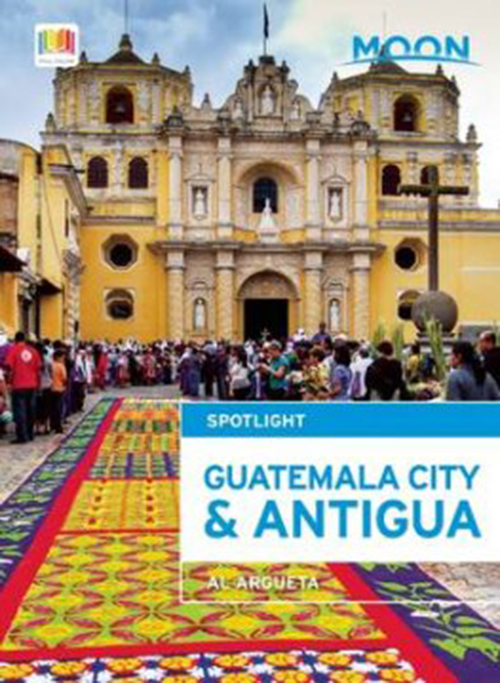 Guatemala City & Antigua, Moon Spotlight (3rd ed. Nov. 15)