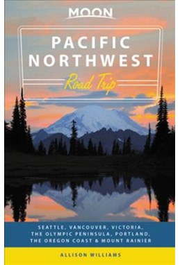 Pacific Northwest Road Trip, Moon Handbooks (2nd ed. May 18)