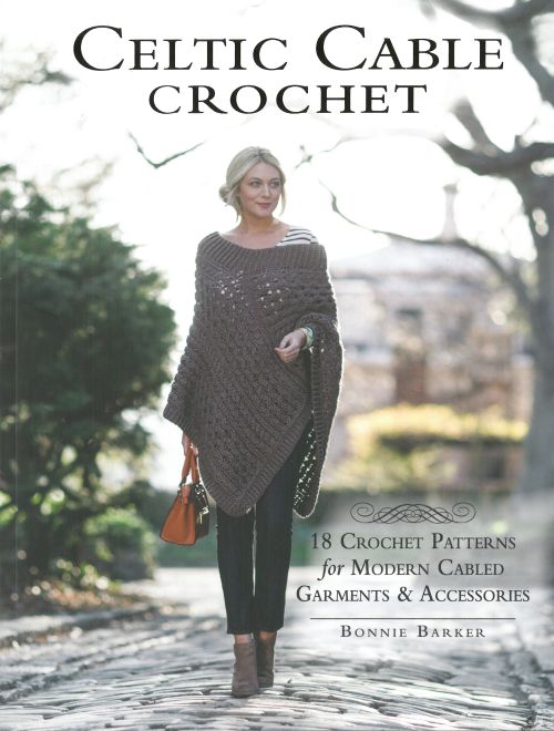Celtic Cable Crochet: 18 Crochet Patterns for Modern Cabled Garments & Accessories (PB)