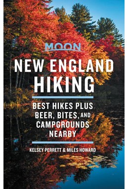New England Hiking: Best Hikes plus Beer, Bites, and Campgrounds Nearby, Moon Handbooks (1st ed. Apr. 20)