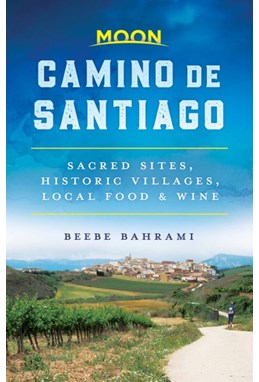 Camino de Santiago: Sacred Sites, Historic Villages, Local Food & Wine (1st ed. Apr. 19)