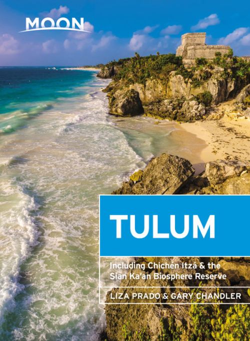 Tulum: Including Chichen Itza & the Sian Ka'an Biosphere Reserve, Moon Handbooks (2nd ed. Feb. 19)