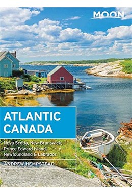 Atlantic Canada: Nova Scotia, New Brunswick, Prince Edward Island, Newfoundland & Labrador, Moon Handbook (10th ed. 21)