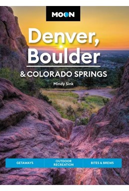 Denver, Boulder & Colorado Springs, Moon Handbooks (3rd ed. Sept. 22)