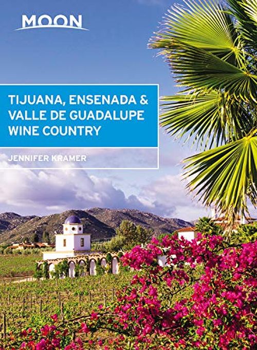 Tijuana, Ensenada & Valle du Guadelupe Wine, Moon Handbooks (1st ed. Oct. 20)