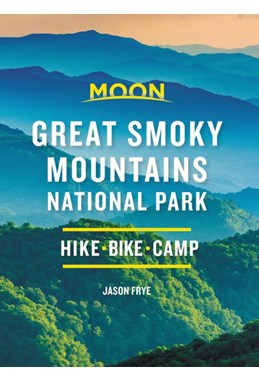 Great Smoky Mountains National Park: Hike, Camp, Scenic Drives, Moon Handbooks (2nd ed. May 20)