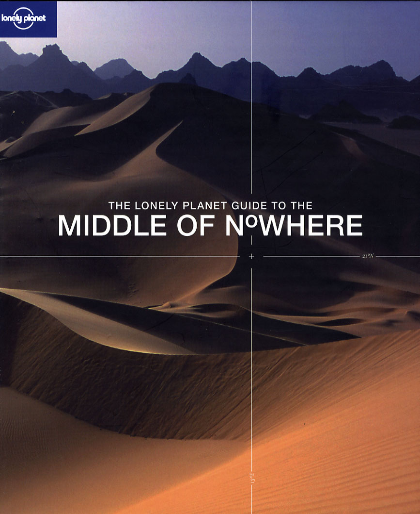 Middle of Nowhere*, Lonely Planet Guide to the(1st ed. Oct. 06)
