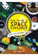 How to be a Space Explorer, Lonely Planet (1st ed. Oct. 14)