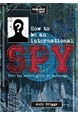 How to be an International Spy: Your Training Manual, Should You Choose to Accept it (1st ed. Sept. 15)