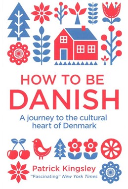 How to be Danish - A journey to the cultural heart of Denmark (pb)