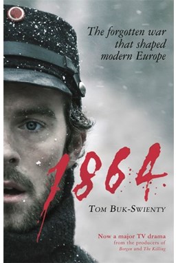 1864: The Forgotten War That Shaped Modern Europe (PB) - B-format