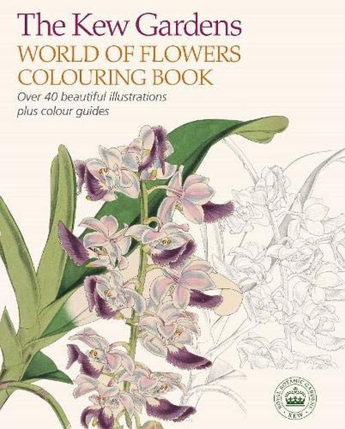 Kew Gardens World of Flowers Colouring Book, The : Over 40 Beautiful Illustrations Plus Colour Guides