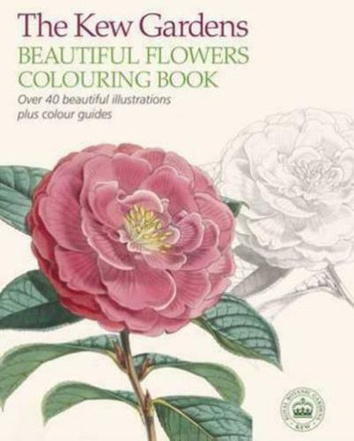 Kew Gardens Beautiful Flowers Colouring Book: Over 40 Beautiful Illustrations Plus Colour Guides, The