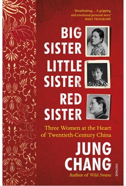 Big Sister, Little Sister, Red Sister: Three Women at the Heart of Twentieth-Century China (PB) - B-format