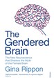 Gendered Brain, The: The new neuroscience that shatters the myth of the female brain (PB) - B-format