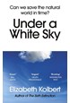 Under a White Sky: Can we save the natural world in time? (PB) - B-format