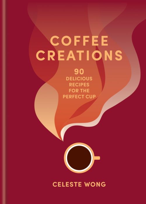 Coffee Creations: 90 delicious recipes for the perfect cup (HB)