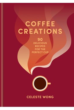 Coffee Creations: 90 delicious recipes for the perfect cup (HB)