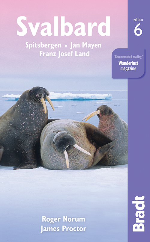 Svalbard: Spitsbergen, Jan Mayen, Franz Josef Land, Bradt Travel Guide (6th ed. May 18)