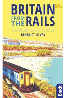 Britain from the Rails, Bradt Travel Guide (3rd ed. Oct. 2019)